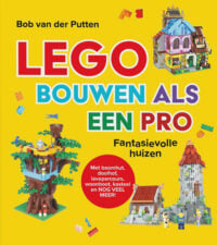 LEGO bouwen als een pro - Bob van der Putten