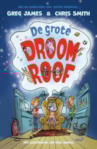 De grote droomroof - Greg James, Chris Smith, Roel Seidell