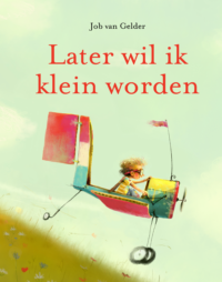 Later wil ik klein worden - Job van Gelder